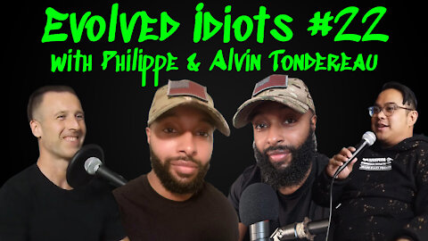 Evolved idiots #22 w/Philippe & Alvin Tondereau