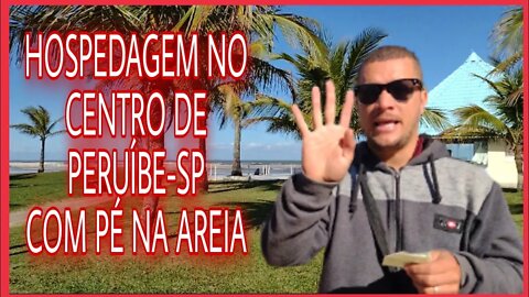 CENTRO DE PERUÍBE-SP / 5 LUGARES A BEIRA MAR COM PÉ NA AREIA PARA SE HOSPEDAR COM TRANQUILIDADE