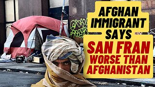 SF Is Worse Than Afghanistan, Says Afghan Immigrant
