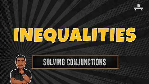 Inequalities | Solving Conjunctions
