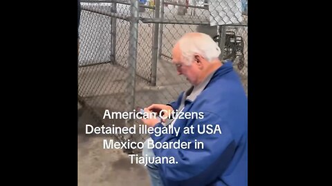 Americans illegally detained at the US-Mexico border- locked in cages