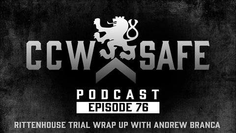 CCW Safe Podcast- Episode 76: Rittenhouse Trial Wrap Up with Andrew Branca