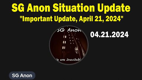 SG Anon & Dave Smith Situation Update Apr 21: "SG Anon Important Update, April 21, 2024"