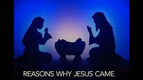2022-12-25 Reasons Jesus Came
