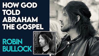 Robin Bullock: Abraham Knew the Gospel Before The Coming of Jesus | April 5 2021