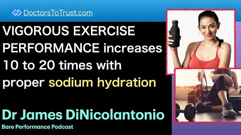 DINICOLANTONIO 3 | VIGOROUS EXERCISE PERFORMANCE increases10 - 20 times with proper sodium hydration