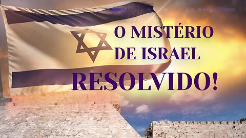 O Mistério de Israel - RESOLVIDO!