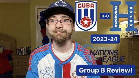 RSR5: Cuba 0-0 Honduras 2023/24 CONCACAF Nations League Group B Review!