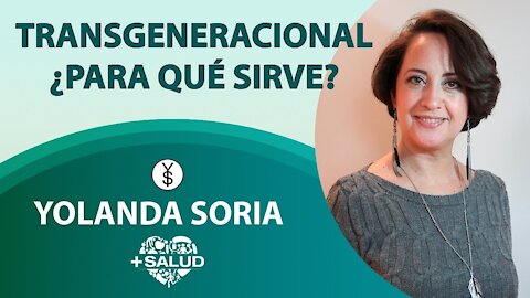 TRANSGENERACIONAL ¿PARA QUÉ SIRVE_ por Yolanda Soria
