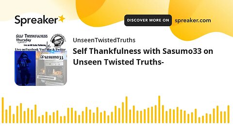 Self Thankfulness with Sasumo33 on Unseen Twisted Truths-