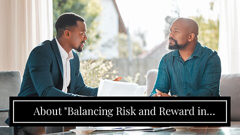 About "Balancing Risk and Reward in Retirement Investing: Strategies to Safeguard Your Savings"