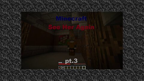 Minecraft See Her Again Pt.3
