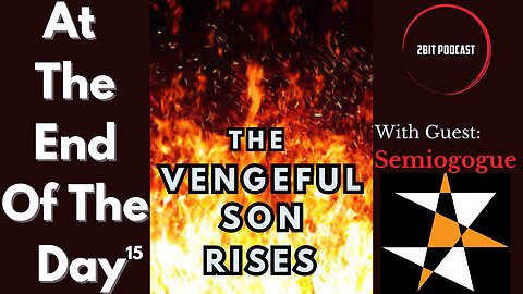 The VENGEFUL SON RISES w/Semiogogue - At The End Of The Day #15