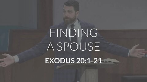 Finding a Spouse (Exodus 20:1-21)