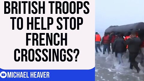British Troops In France To STOP Illegal Crossings?