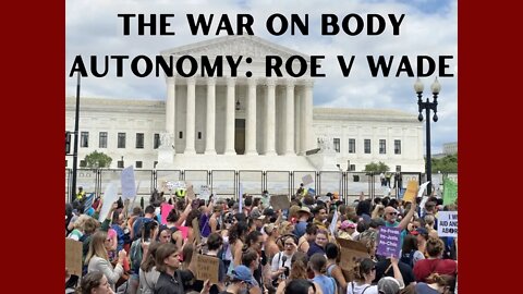 The WAR On Body Autonomy: Roe v Wade