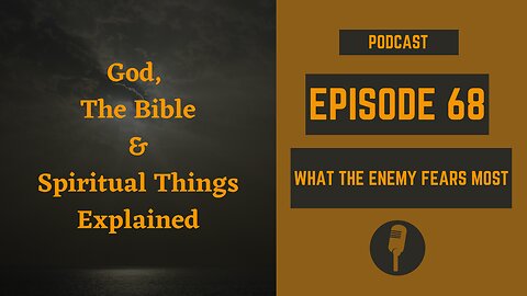 Episode 68: What the Enemy Fears Most