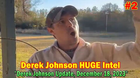 Derek Johnson HUGE Intel #2: "Derek Johnson Update, December 18, 2023"