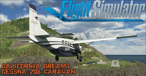 California Dreaming: COLUMBIA - BUCHANAN FIELD | Cessna 208 Caravan | Microsoft Flight Simulator