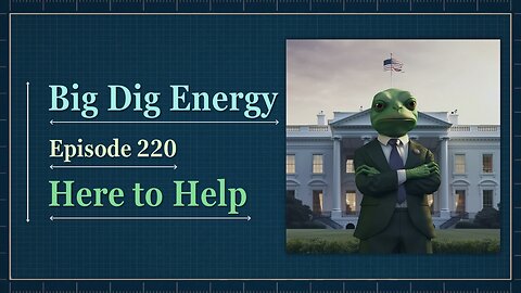Big Dig Energy 220: Here to Help