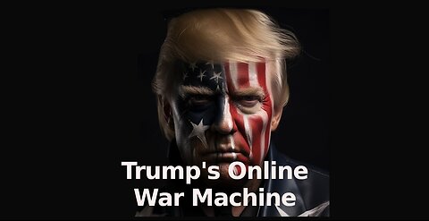 Trump's Online War Machine