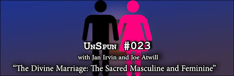UnSpun 023 – “The Divine Marriage: The Sacred Masculine and Feminine”