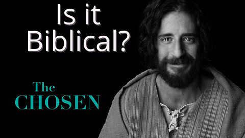 Is The Chosen Biblical?
