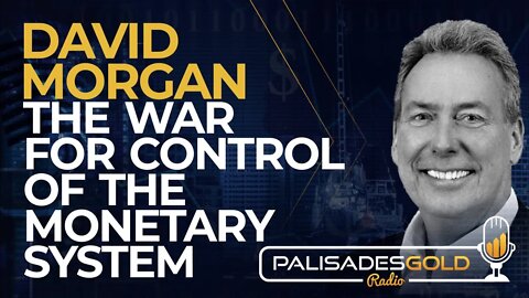 David Morgan: The War for Control of the Monetary System