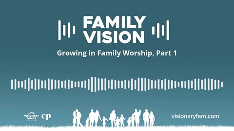 Growing in Family Worship, Part 1