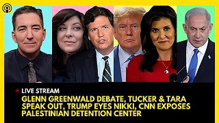 GLENN GREENWALD DEBATE, TUCKER CARLSON & TARA SPEAK OUT, TRUMP EYES NIKKI HALEY, CNN EXPOSES ISRAEL