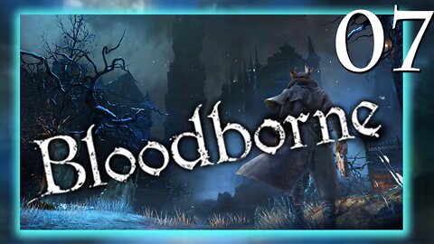 🔴LIVE - Bloodborne Playthrough Stream #7