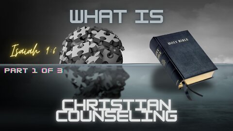 Counseling God's Way Part 1 of 3 What is Godly Counseling?
