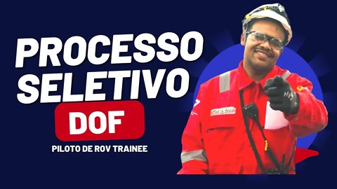 PROCESSO SELETIVO TRAINEE DOF - PILOTO DE ROV TRAINEE