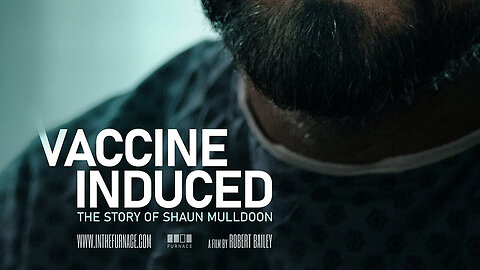 🔥💉 Documentary ~ "Vaccine Induced" the story of Shaun Mulldoon