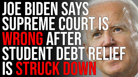 Joe Biden Says Supreme Court Is WRONG After Student Debt Relief Is Struck Down