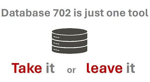 Database 702 is just one tool - take it or leave it