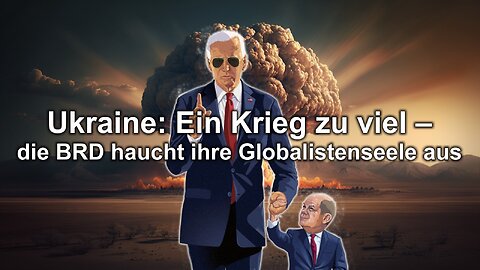 Ukraine: Ein Krieg zu viel – die BRD haucht ihre Globalistenseele aus