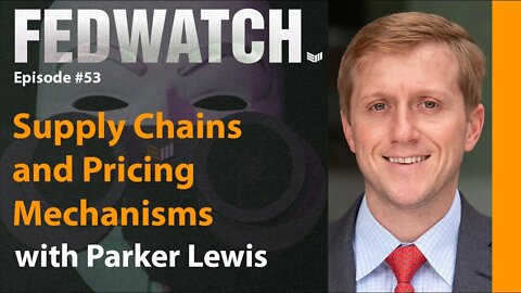 Supply Chains and Pricing Mechanisms with Parker Lewis - Fed Watch #53 - Bitcoin Magazine