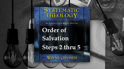Battle4Freedom (2023) Systematic Theology - Order of Salvation Steps 2-5