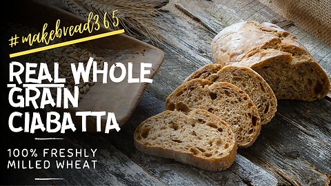 Ciabatta Bread w/ 100% Freshly Milled Wheat | #makebread365 | Whole Grain Ciabatta