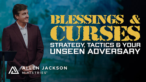 Strategy, Tactics & Your Unseen Adversary — Blessings & Curses