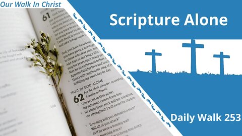 Are We Really Living With Scripture Alone? | Daily Walk 253
