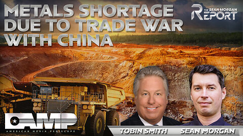 Metals Shortage Due To Trade War with China – Tobin Smith | SEAN MORGAN REPORT Ep. 5