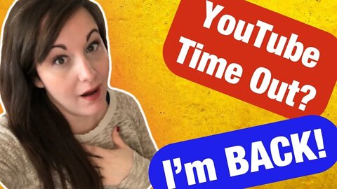I’m BACK from YouTube Time Out! / Why I Was In YouTube Time Out.