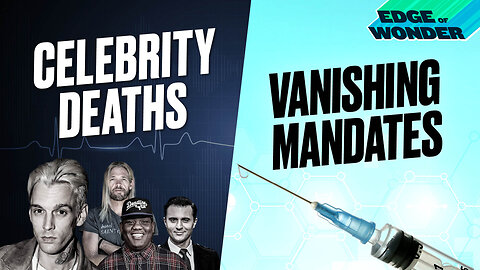 Celebrity Deaths & Vanishing Vaccine Mandates [Edge of Wonder Live - 7:30 p.m. ET]