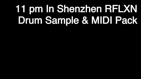 11 pm In Shenzhen RFLXN Drum & MIDI Sample Pack