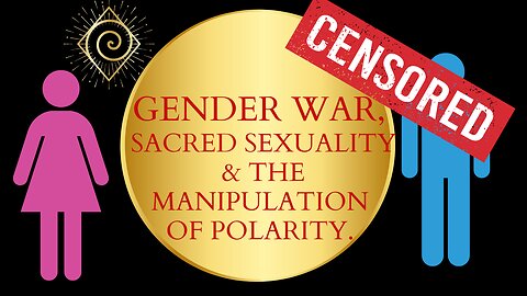 Gender War, sacred sexuality and the manipulation of polarity.