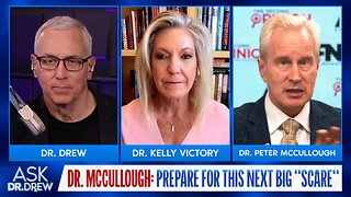 Dr. Peter McCullough: Get Ready For This Next Big Pandemic Scare w/ Dr. Kelly Victory – Ask Dr. Drew