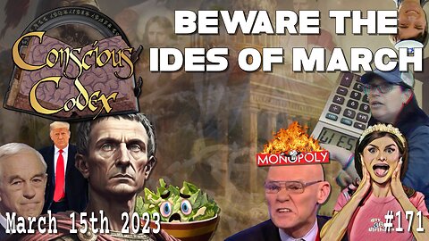 Conscious Codex 171: Beware The Ides Of March