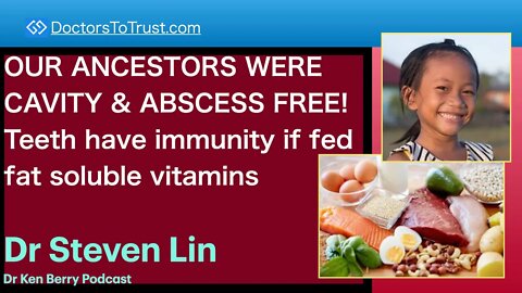 STEVEN LIN 3 | OUR ANCESTORS WERE CAVITY FREE! Teeth have immunity if fed fat soluble vitamins
